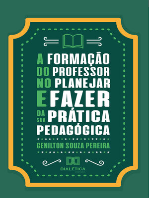 cover image of A formação do professor no planejar e fazer da sua prática pedagógica